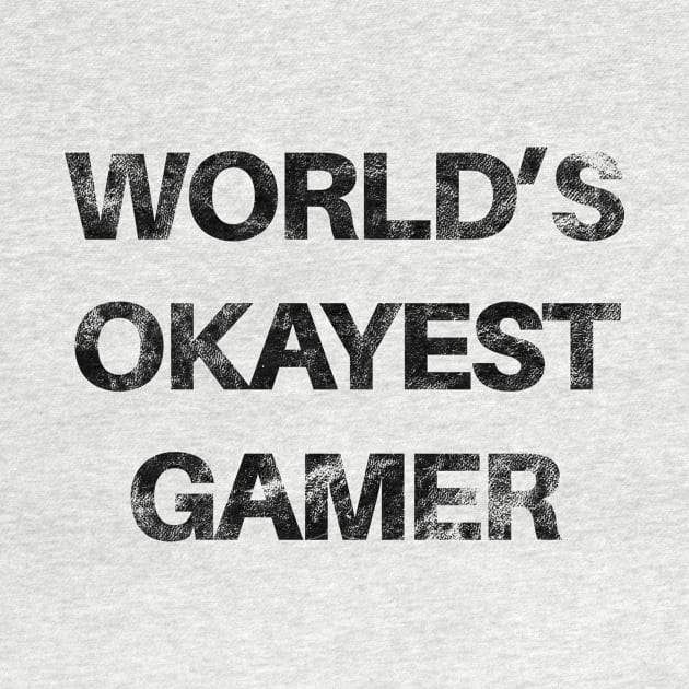 World's Okayest Gamer by SillyShirts